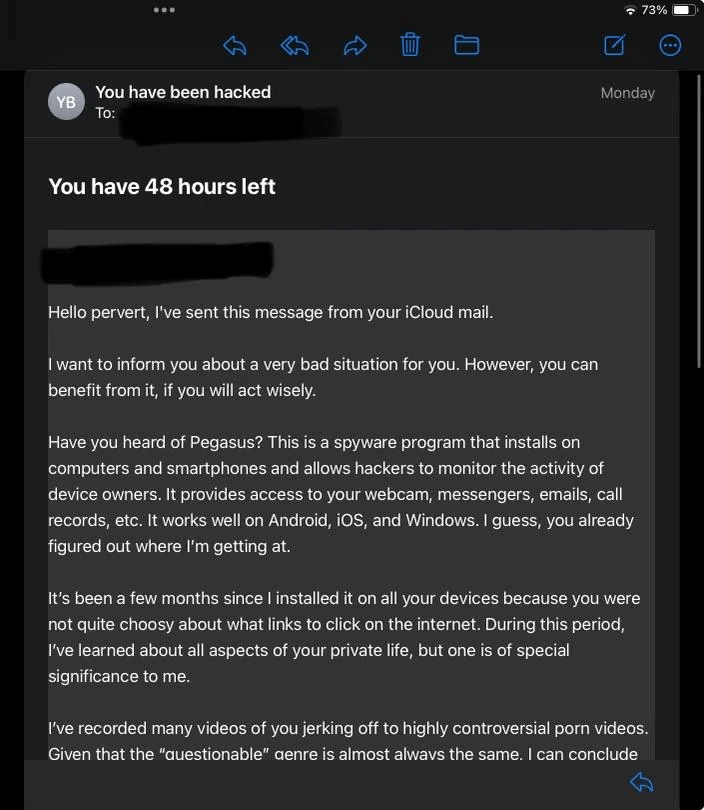 Pegasus sextortion email where the scammer claims to have gained access to the recipient’s device via spyware and recorded a video of the recipient masturbating to porn